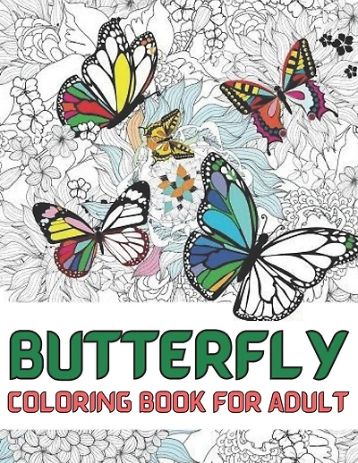 Butterfly coloring book for adult: An Adults Coloring Book With Mandalas Butterfly Collection, Stress Remissive, and Relaxation;A Fun & Relaxing Coloring Book for Butterfly Lovers, Beautiful Butterfly Designs Coloring Book;Butterfly Garden Coloring Book