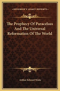 The Prophecy Of Paracelsus And The Universal Reformation Of The World
