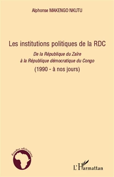 Les institutions politiques de la RDC: De la République du Zaïre à la République démocratique du Congo (1990 - à nos jours) - (1990 - à nos jours)