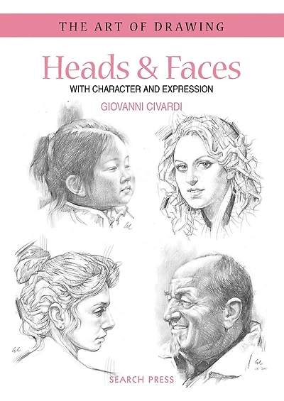 Art of Drawing: Heads & Faces: with Character and Expression