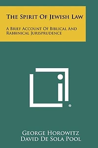 The Spirit of Jewish Law: A Brief Account of Biblical and Rabbinical Jurisprudence