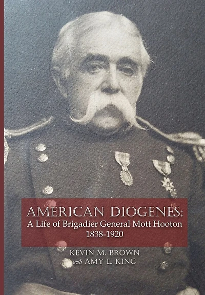 American Diogenes: A Life of Brigadier General Mott Hooton, 1838-1920