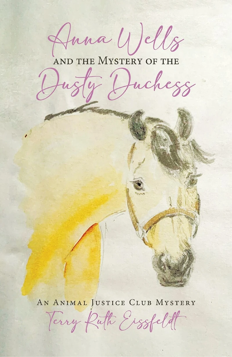Anna Wells and the Mystery of Dusty Duchess: An Animal Justice Club