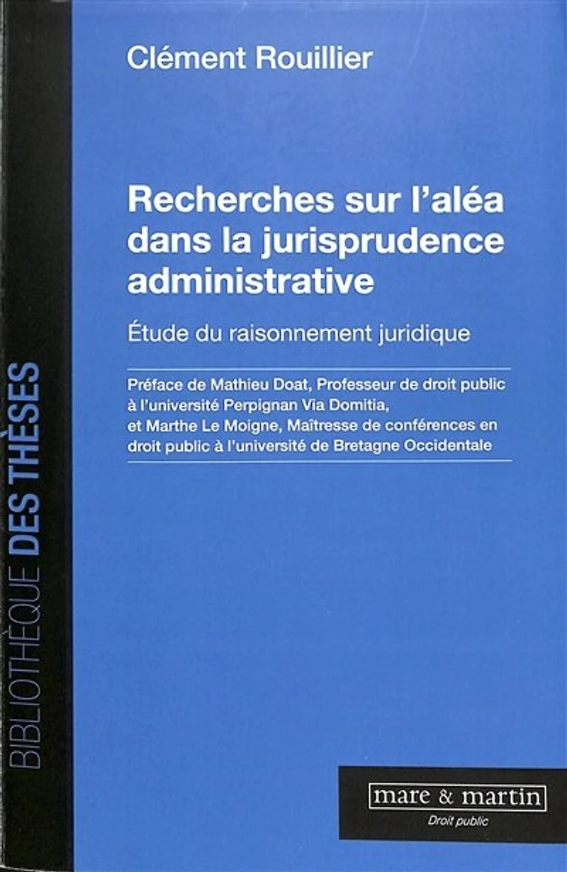 Recherches sur l'aléa dans la jurisprudence administrative: étude du raisonnement juridique