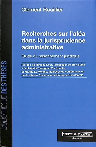 Recherches sur l'aléa dans la jurisprudence administrative: étude du raisonnement juridique