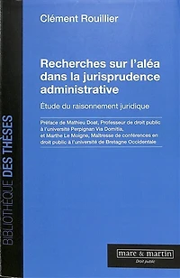 Recherches sur l'aléa dans la jurisprudence administrative: étude du raisonnement juridique