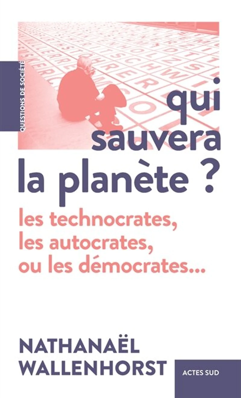 Qui sauvera la planète ?: les technocrates, autocrates, ou démocrates...