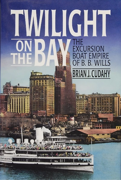 Twilight on the Bay, The Excursion Boat Empire of B.B. Wills: The Excursion Boat Empire of B.B. Wills