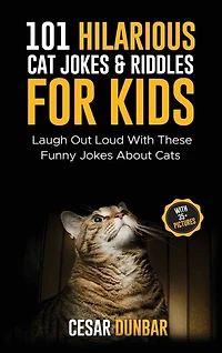 101 Hilarious Cat Jokes & Riddles For Kids: Laugh Out Loud With These Funny Jokes About Cats (WITH 35+ PICTURES)!