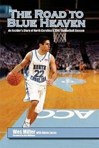 The Road To Blue Heaven: An Insider's Diary of North Carolina's 2007 Basketball Season