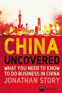 China Uncovered: What You Need To Know To Do Business In China