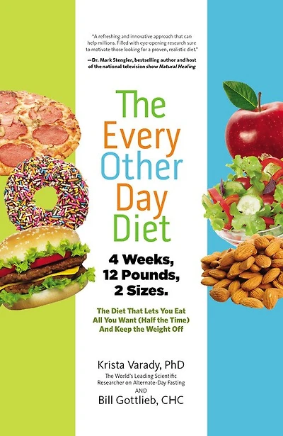 The Every-Other-Day Diet: The Diet That Lets You Eat All You Want (Half the Time) and Keep the Weight Off