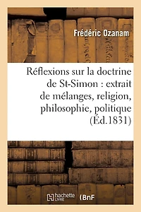Réflexions Sur La Doctrine de Saint-Simon: Extrait de Mélanges, Religion, Philosophie, Politique