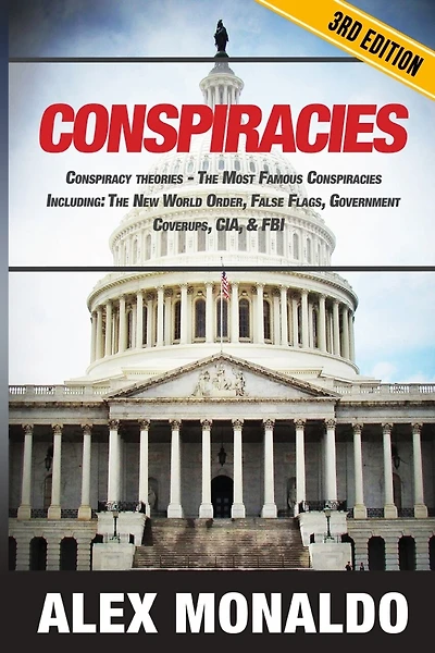 Conspiracies: Conspiracy Theories - The Most Famous Conspiracies Including: The New World Order, False Flags, Government Cover-ups, CIA, & FBI