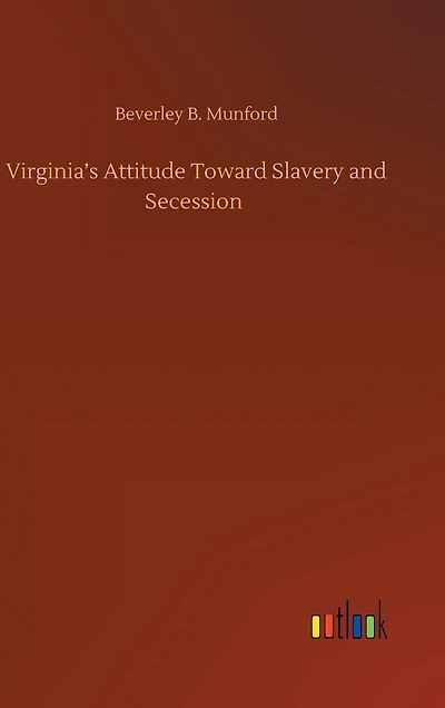Virginia's Attitude Toward Slavery and Secession