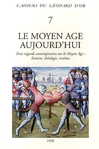 Le Moyen Age aujourd'hui: trois regards contemporains sur le Moyen Age