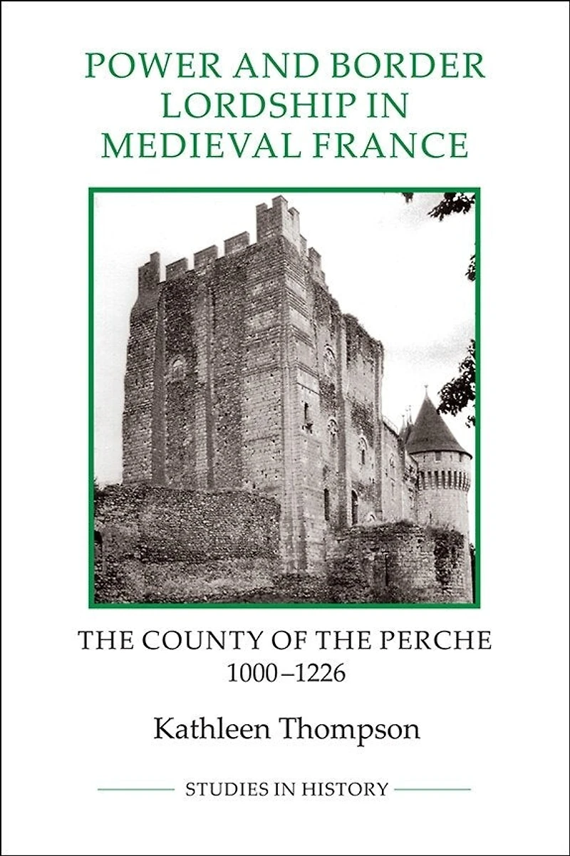 Power and Border Lordship Medieval France: the County of Perche, 1000-1226