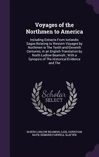 Voyages of the Northmen to America: Including Extracts From Icelandic Sagas Relating to Western Voyages by Northmen in The Tenth and El