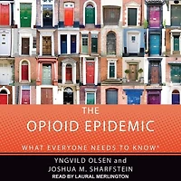 The Opioid Epidemic Lib/E: What Everyone Needs to Know