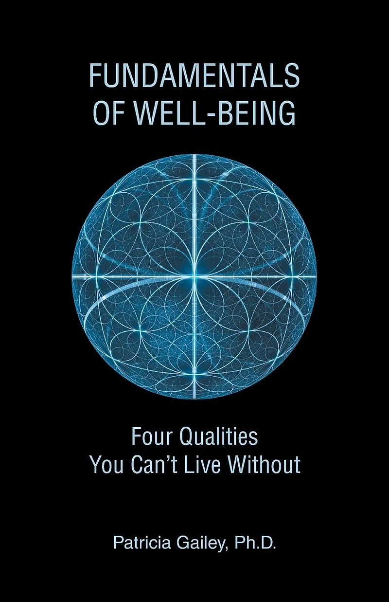 Fundamentals of Well-Being: Four Qualities You Can't Live Without