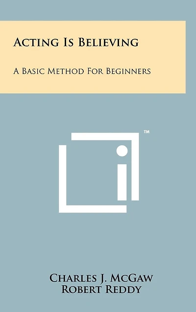 Acting Is Believing: A Basic Method For Beginners