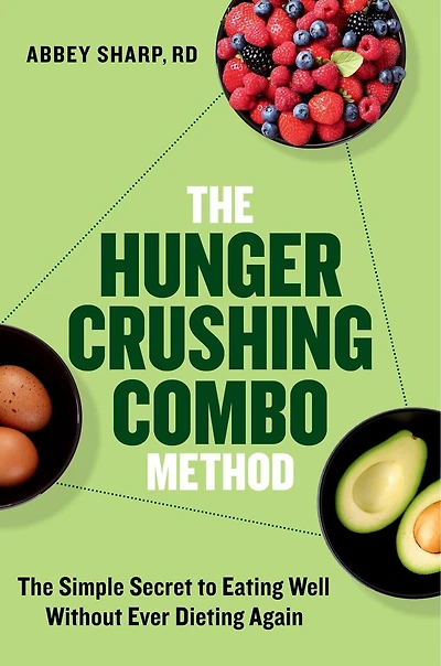The Hunger Crushing Combo Method: Simple Secret to Eating Well Without Ever Dieting Again