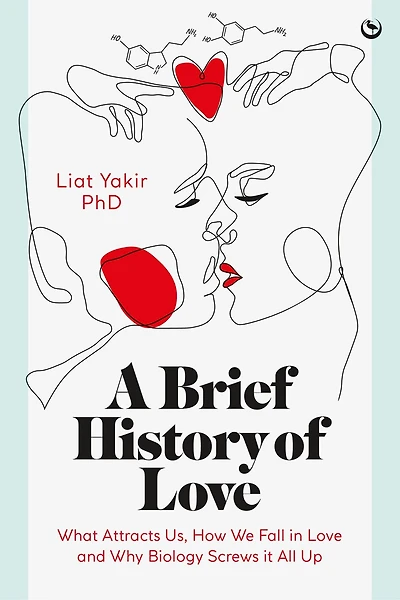 A Brief History of Love: What Attracts Us, How We Fall Love and Why Biology Screws it All Up