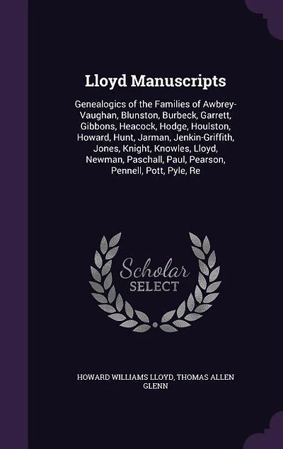 Lloyd Manuscripts: Genealogics of the Families of Awbrey-Vaughan, Blunston, Burbeck, Garrett, Gibbons, Heacock, Hodge,