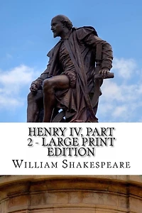 Henry IV, Part 2 - Large Print Edition: The Second Part of King Henry the Fourth: A Play