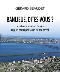 Banlieue, dites-vous ? : La suburbanisation dans la région métropolitaine de Montréal: La suburbanisation dans la région métropolitaine de Montréal