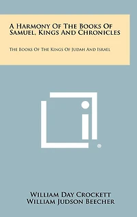 A Harmony of the Books of Samuel, Kings and Chronicles: The Books of the Kings of Judah and Israel