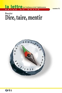 Lettre de l'enfance et de l'adolescence (La), n°75. Dire, taire, mentir