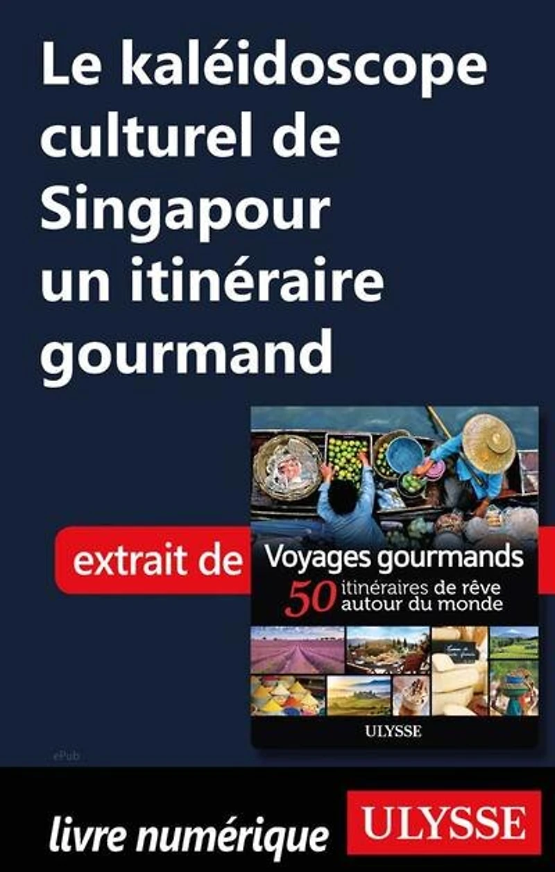 Voyages gourmands: 50 itinéraires de rêve autour du monde