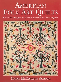 American Folk Art Quilts: Over 30 Designs To Create Your Own Classic Quilt