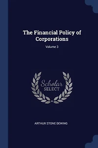 The Financial Policy of Corporations; Volume 3