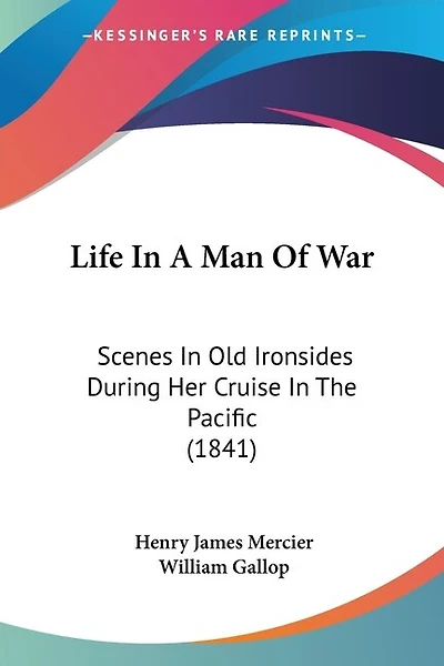 Life In A Man Of War: Scenes In Old Ironsides During Her Cruise In The Pacific (1841)