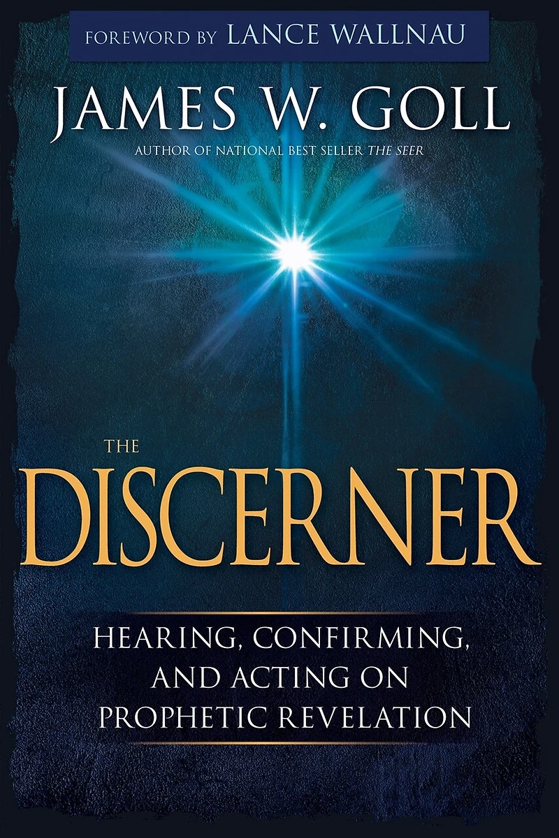 the Discerner: Hearing, Confirming, and Acting On Prophetic Revelation (A Guide to Receiving Gifts of Discernment Testing Spirits)