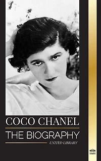 Coco Chanel: The biography and life of the French fashion designer that founded the House of Chanel