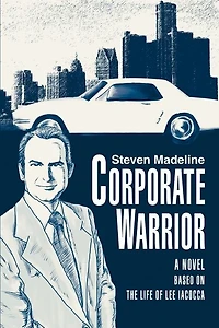 Corporate Warrior: A Novel Based on the Life of Lee Iacocca