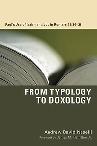 From Typology to Doxology: Paul's Use of Isaiah and Job Romans 11:34-35