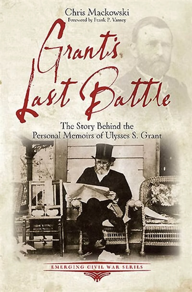Grant's Last Battle: The Story Behind Personal Memoirs Of Ulysses S. Grant
