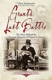 Grant's Last Battle: The Story Behind Personal Memoirs Of Ulysses S. Grant