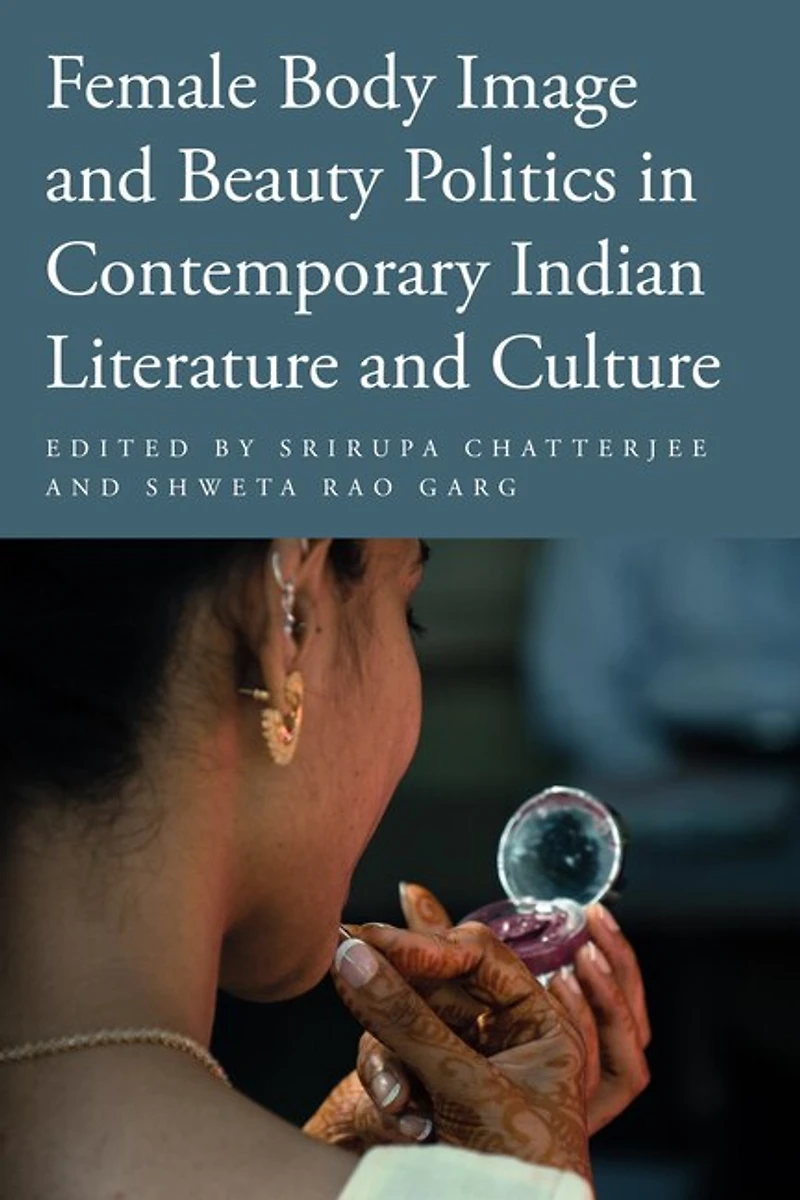 Female Body Image and Beauty Politics Contemporary Indian Literature Culture