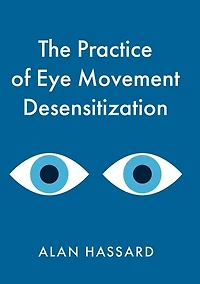 The Practice of Eye Movement Desensitization