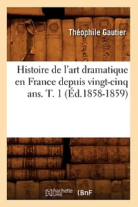Histoire de l'art dramatique en France depuis vingt-cinq ans. T. 1 (Éd.1858-1859)