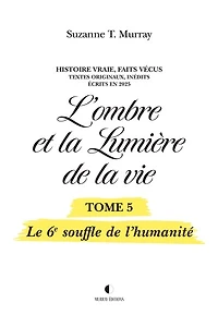L'ombre et la Lumière de la vie, Tome 5: Le 6e souffle de l’humanité