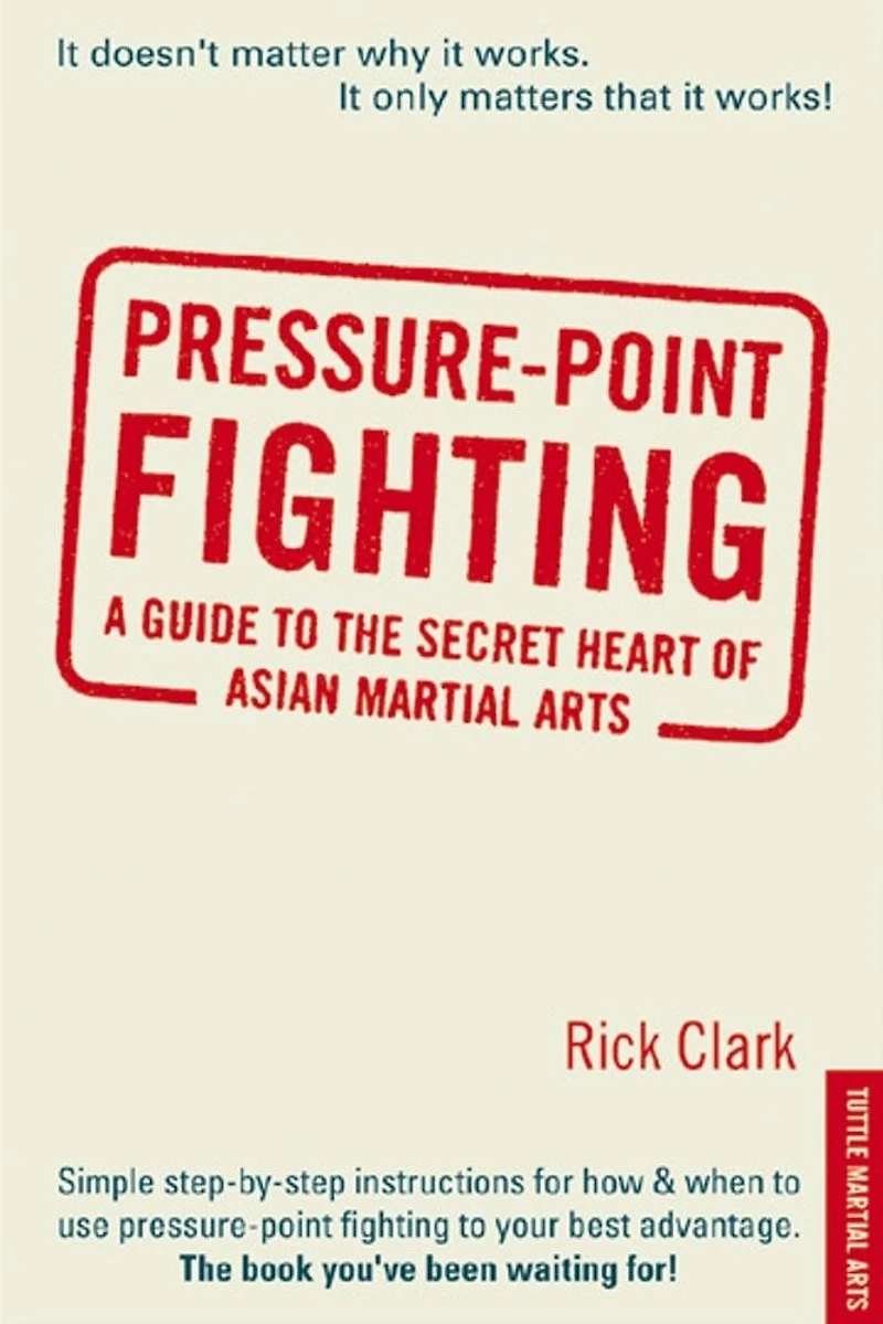Pressure-point Fighting: A Guide To The Secret Heart Of Asian Martial Arts