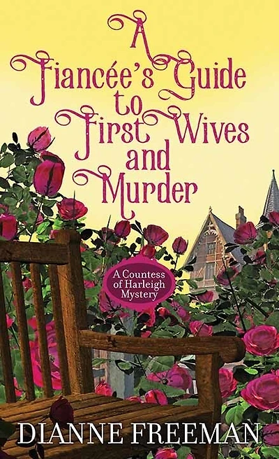 A Fiancee's Guide to First Wives and Mur: A Countess of Harleigh Mystery