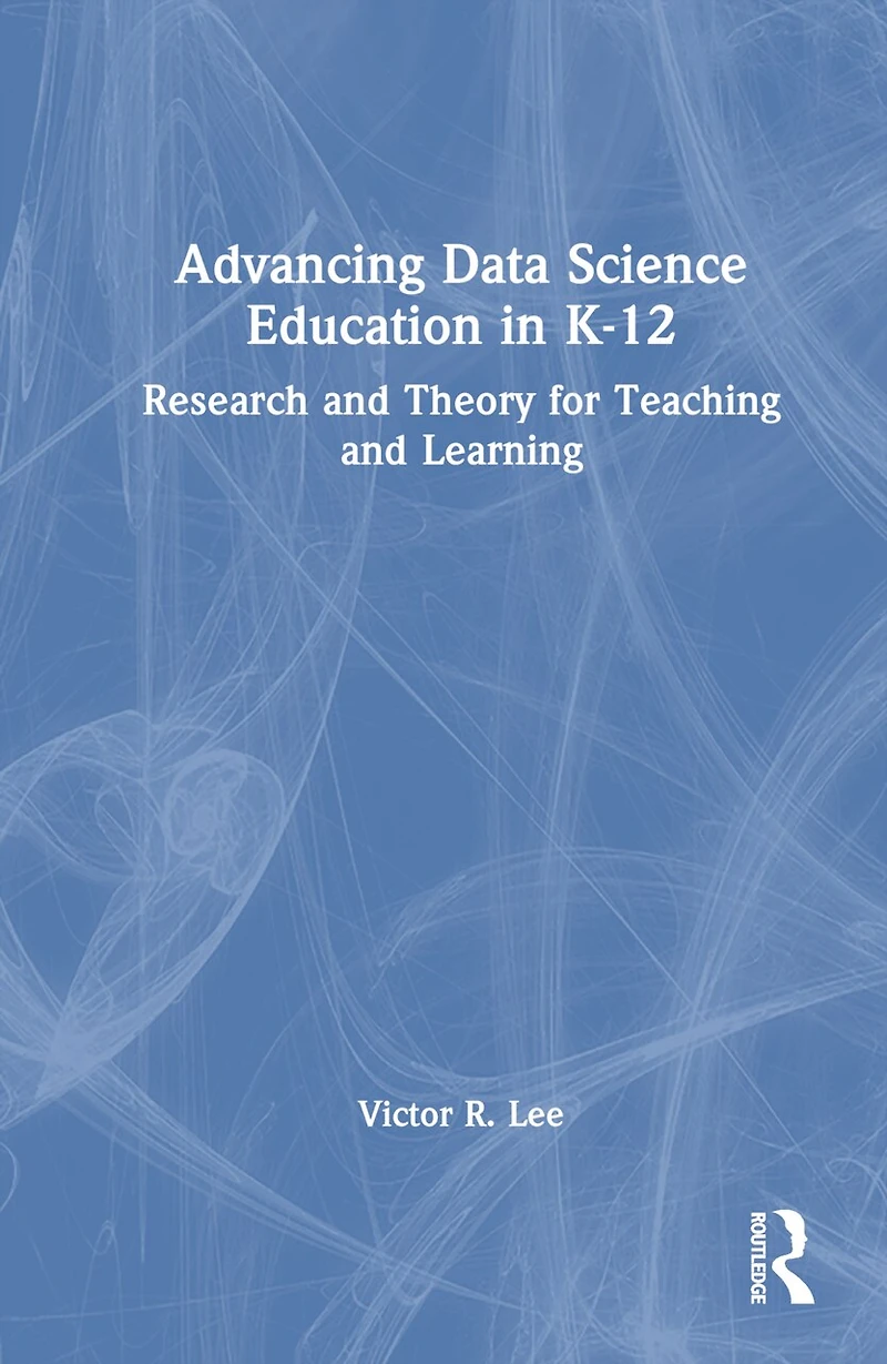 Advancing Data Science Education K-12: Foundations, Research, and Innovations