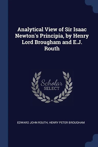 Analytical View of Sir Isaac Newton's Principia, by Henry Lord Brougham and E.J. Routh